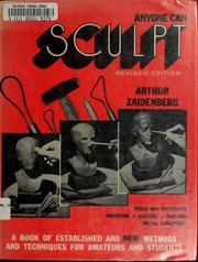 Cover of: Anyone can sculpt: a book of established and new methods and techniques for amateurs and students.
