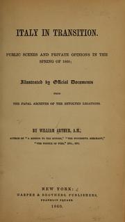 Cover of: Italy in transition.: Public scenes and private opinions in the spring of 1860; illustrated by official documents from the papal archives of the revolted legations.