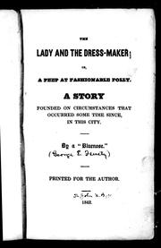 Cover of: The lady and the dress-maker, or, A peep at fashionable folly: a story founded on circumstances that occurred some time since, in this city