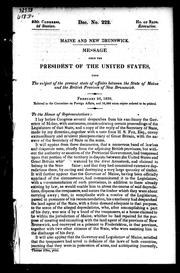 Cover of: Message from the president of the United States, upon the subject of the present state of affairs between the state of Maine and the British province of New Brunswick