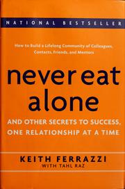 Cover of: Never Eat Alone by Keith Ferrazzi, Tahl Raz