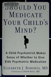 Cover of: Should You Medicate Your Child's Mind? :A Child Psychiatrist Makes Sense of Whether or Not to Give Kids Meds by Elizabeth Roberts