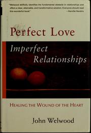 Cover of: Perfect love, imperfect relationships: healing the wound of the heart