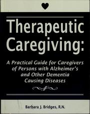 Cover of: Therapeutic caregiving: a practical guide for caregivers of persons with Alzheimer's and other dementia causing diseases