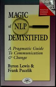 Cover of: Magic of NLP demystified: a pragmatic guide to communication and change