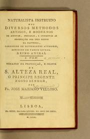 Cover of: Naturalista instruido nos diversos methodos antigos, e modernos de ajuntar, preparar, e conservar as producções dos tres reinos da natureza: colligido de differentes authores, dividido em varios livros. Reino animal. I. Tom. Debaixo da protecção, e ordem de S. Alteza Real, o principe regente nosso senhor