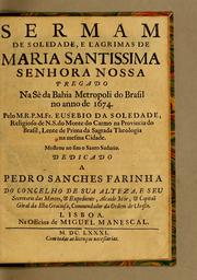 Cover of: Sermam de soledade, e lagrimas de Maria Santissima Senhora Nossa pregado na Sè da Bahia metropoli do Brasil no anno de 1674