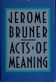Acts of meaning by Jerome S. Bruner