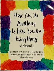 Cover of: How you do anything is how you do everything: a workbook