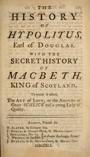 Cover of: The history of Hypolitus, earl of Douglas: With the secret history of Macbeth, king of Scotland. To which is added, The art of love, or The amours of Count Schlick and a young lady of quality