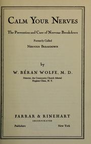 Cover of: Calm your nerves: the prevention and cure of nervous breakdown, formerly called Nervous breakdown