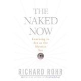 Cover of: The Naked Now: Learning to See as the Mystics See by Richard Rohr