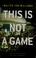 Cover of: This is not a game
