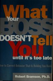 Cover of: What your boss doesn't tell you until it's too late: how to correct behavior that is holding you back