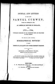 Cover of: Journal and letters of the late Samuel Curwen, judge of Admiralty, etc: an American refugee in England from 1775 to 1784 ; comprising remarks on the prominent men and measures of that period ; to which are added, biographical notices of many American loyalists and other eminent persons