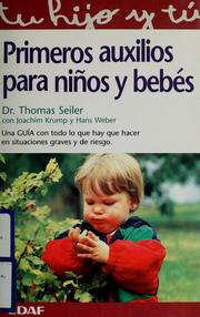 Cover of: Primeros auxilios para niños y bebés: una guía con todo lo que hay que hacer en situaciones graves y de riesgo