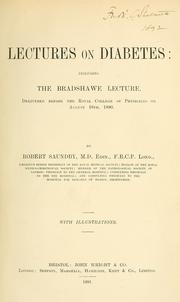 Cover of: Lectures on diabetes: including the Bradshawe lecture, delivered before the Royal College of Physicians on August 18th, 1890