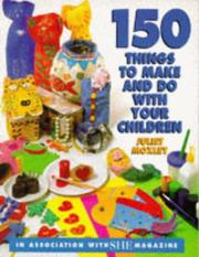 150 things to make and do with your children