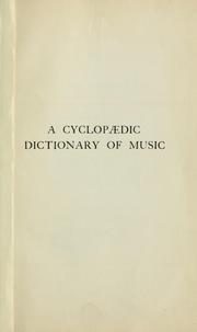Cover of: A cyclopaedic dictionary of music: comprising 18,000 musical terms and phrases, over 6,000 biographical notices of musicians, and 500 articles on musical topics, with an appendix ...