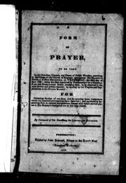 Cover of: A form of prayer: to be used in all churches, chapels and places of worship, according to the usage of the Church of England, throughout His Majesty's province of New-Brunswick, on Wednesday, the 23rd day of May 1832 : being the day appointed by proclamation for a general fast and humiliation before Almighty God, to be observed in the most devout and solemn manner, by sending our prayers and supplications to the Divine Majesty: for obtaining pardon of our sins, and for averting those judgments which our manifold provocations have deserved..