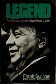 Cover of: Legend, the only inside story about Mayor Richard J. Daley by Sullivan, Frank