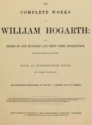 Cover of: The complete works of William Hogarth: in a series of one hundred and fifty steel engravings from the original pictures