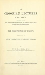 Cover of: The Croonian lectures for 1864: delivered before the president and fellows of the Royal College of Physicians of England : the significance of dropsy, as a symptom in renal, cardiac, and pulmonary diseases