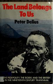 Cover of: The land belongs to us: the Pedi polity, the Boers, and the British in the nineteenth-century Transvaal