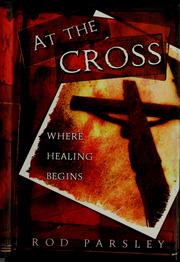 Cover of: At the Cross: Where Healing Begins