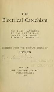 Cover of: The electrical catechism: 533 plain answers to 533 practical questions about electical apparatus