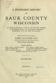 Cover of: A standard history of Sauk County, Wisconsin: an authentic narrative of the past, with particular attention to the modern era in the commercial, industrial, educational, civic and social development