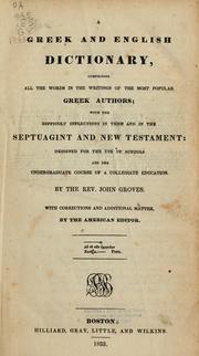 Cover of: A Greek and English dictionary: comprising all the words in the writings of the most popular Greek authors; with the difficult inflections in them and in the septuagint and New Testament: designed for the use of schools and the undergraduate course of a collegiate education