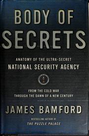 Cover of: Body of secrets: anatomy of the ultra-secret National Security Agency : from the Cold War through the dawn of a new century