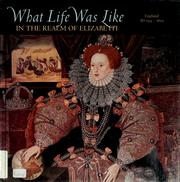 Cover of: What Life Was Like in the Realm of Elizabeth: England, AD 1533-1603 (What Life Was Like)