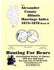 Early Alexander County Illinois Marriage Records Vol D 1873-1878 by Nicholas Russell Murray