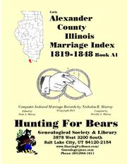 Early Alexander County Illinois Marriage Records Book A1 1819-1901 by Nicholas Russell Murray
