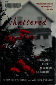 Cover of: Shattered: reclaiming a life torn apart by violence