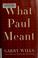 Cover of: What Paul Meant