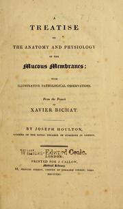 Cover of: A treatise on the anatomy and physiology of the mucous membranes by Xavier Bichat