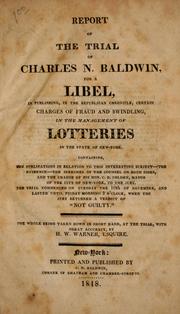 Cover of: Report of the trial of Charles N. Baldwin for a libel, in publishing, in the Republican chronicle, certain charges of fraud and swindling in the management of lotteries in the state of New-York ...