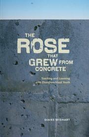 Cover of: The rose that grew from concrete: teaching and learning with disenfranchised youth