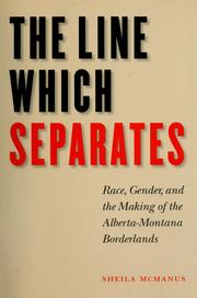 Cover of: The line which separates: race, gender, and the making of the Alberta-Montana borderlands