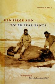 Cover of: Red serge and polar bear pants: the biography of Harry Stallworthy, RCMP
