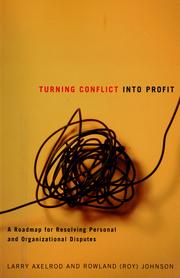 Cover of: Turning Conflict Into Profit by Larry  Axelrod, Rowland (Roy) Johnson