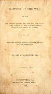 Cover of: History of the war between the United States and the Sac and Fox nations of Indians: and parts of other disaffected tribes of Indians, in the years eighteen hundred and twenty-seven, thirty-one, and thirty-two