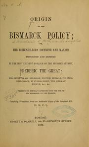 Cover of: Origin of the Bismarck policy: or, The Hohenzollern doctrine and maxims described and defined by ...