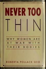 Cover of: Never too thin: why women are at war with their bodies