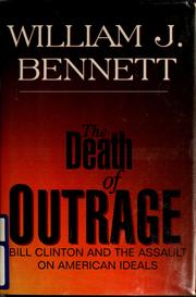 Cover of: The death of outrage: Bill Clinton and the assault on American ideals