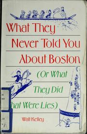 Cover of: What they never told you about Boston, or, What they did that were lies