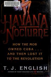 Cover of: Havana nocturne: how the mob owned Cuba-- and then lost It to the revolution / T.J. English.